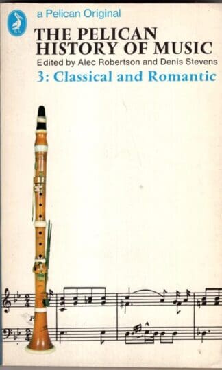 The Pelican History of Music: 3, Classical And Romantic:Denis Stevens (Editor)