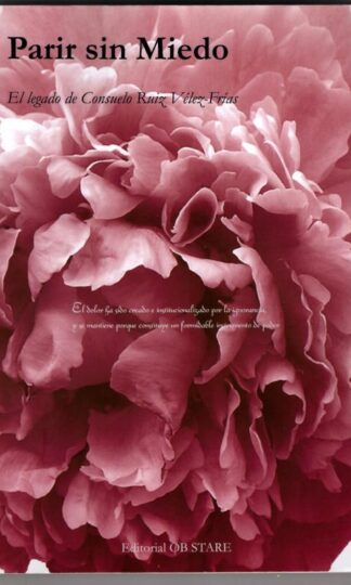 Parir sin miedo : el legado de Consuelo Ruiz Vélez-Frías : Consuelo Ruiz Vélez-Frías