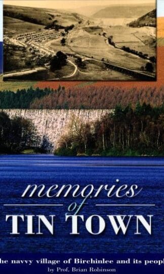 Memories of Tin Town: The Navvy Village of Birchinlee and Its People : Brian Robinson