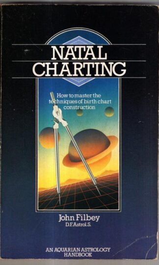 Natal Charting: How to Master the Techniques of Birth Chart Construction (Astrology Handbooks) : John Filbey