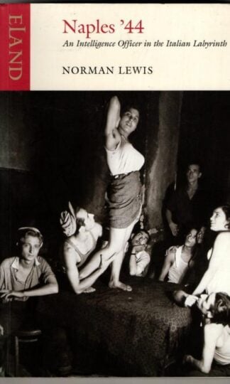 Naples '44: An Intelligence Officer in the Italian Labyrinth : Norman Lewis