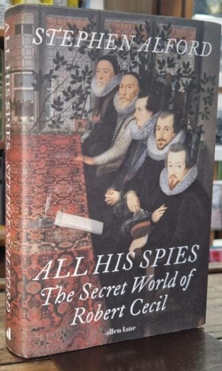All His Spies: The Secret World of Robert Cecil : Stephen Alford