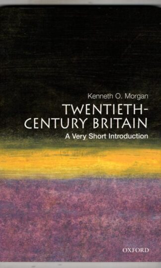Twentieth-Century Britain: A Very Short Introduction : Kenneth O. Morgan
