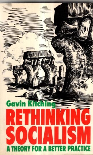 Rethinking Socialism: Theory for a Better Practice : Gavin Kitching