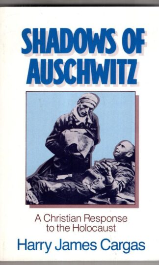Shadows of Auschwitz: Christian Response to the Holocaust:Harry James Cargas