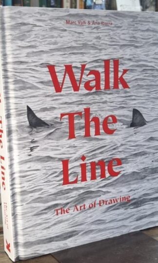Walk the Line: The Art of Drawing : Marc Valli and Ana Ibarra