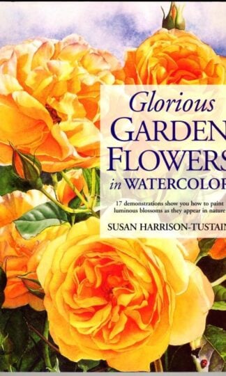 Glorious Garden Flowers in Watercolor : Susan Harrison-Tustain