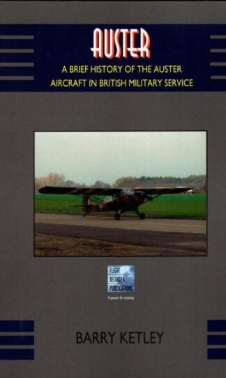 Auster: A Brief History of the Auster Aircraft in British Military Service : Barry Ketley