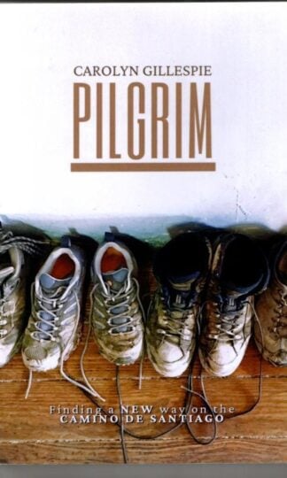 Pilgrim: Finding a New Way on the Camino de Santiago : Carolyn Gillespie