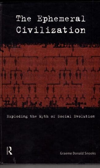 The Ephemeral Civilization : Exploding the Myth of Social Evolution:Graeme Snooks