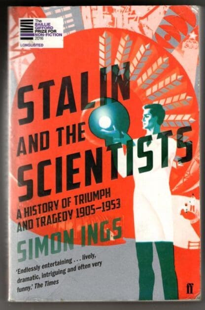 Stalin and the Scientists: A History of Triumph and Tragedy 1905–1953 : Simon Ings