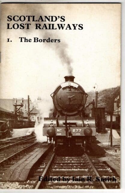 Scotland's Lost Railways 1. The Borders : Iain R. Smith