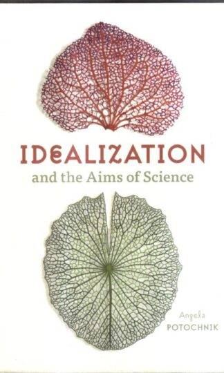 Idealization and the Aims of Science : Angela Potochnik