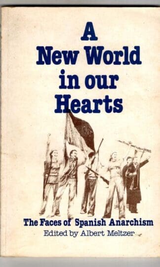 A New World in Our Hearts: The Faces of Spanish Anarchism : Albert Meltzer