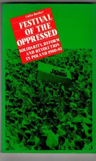 Festival of the Oppressed: Solidarity, Reform and Revolution in Poland, 1980-81 : Colin Barker