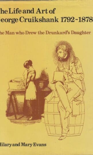 The Life and Art of George Cruikshank, 1792-1878: The Man Who Drew the Drunkard's Daughter:Hilary Evans