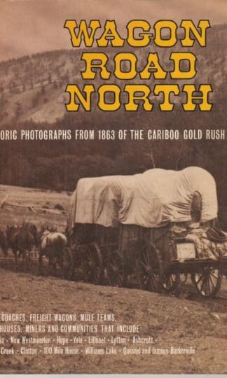 Wagon Road North: Historic Photographs from 1863 of the Cariboo Gold Rush:ART DOWNS