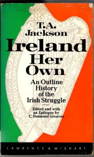 Ireland Her Own. An Outline History of the Irish Struggle : Jackson. T.A