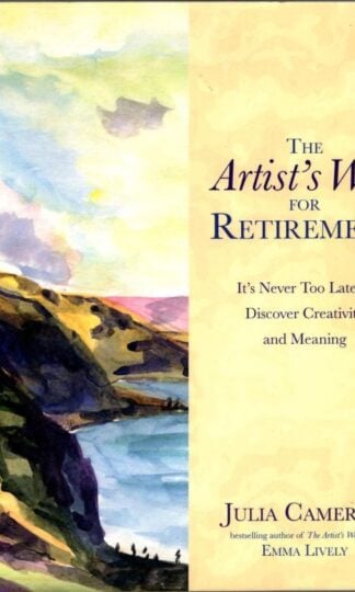 The Artist's Way for Retirement: It's Never Too Late to Discover Creativity and Meaning : Julia Cameron