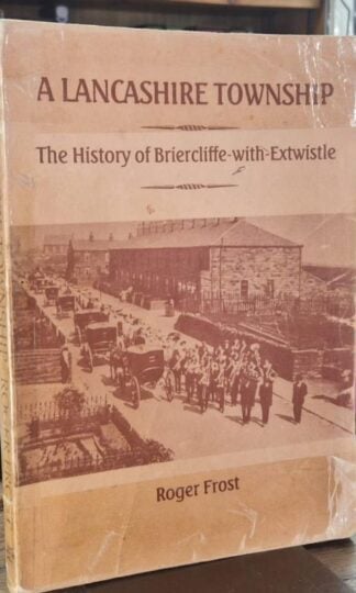 Lancashire Township The History of Briercliffe-with-Extwistle : Roy Frost