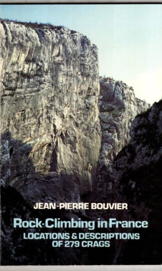 Rock Climbing in France: Locations and Descriptions to 279 Crags:Jean-Pierre Bouvier