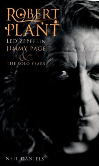 Robert Plant - Led Zeppelin, Jimmy Page & The Solo Years : Neil Daniels