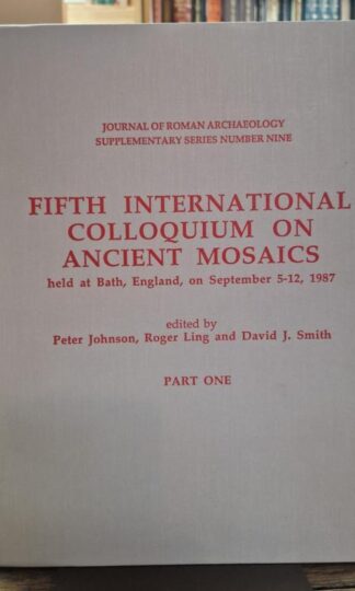 Fifth International Colloquium on Ancient Mosaics Held at Bath, England, on September 5-12, 1987 Part One : Roger Ling (ed)