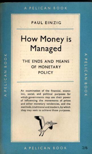 How Money is Managed: the Ends and Means of Monetary Policy : Paul Einzig