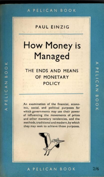 How Money is Managed: the Ends and Means of Monetary Policy : Paul Einzig