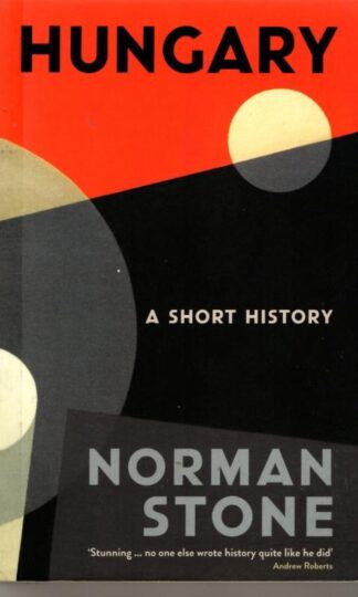 Hungary : A Short History : Norman Stone