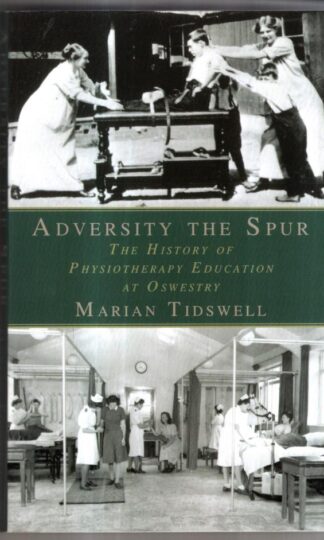 Adversity the Spur: The History of Physiotherapy Education at Oswestry : Marian Tidswell