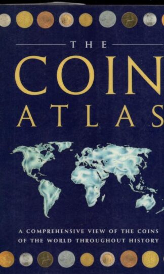 The Coin Atlas: The World of Coinage from its Origins to the Present Day:Joe Cribb