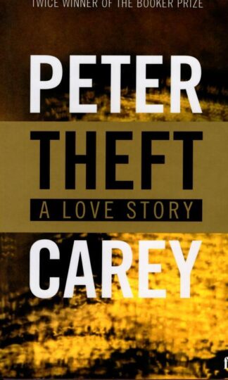 Theft: A Love Story : Peter Carey