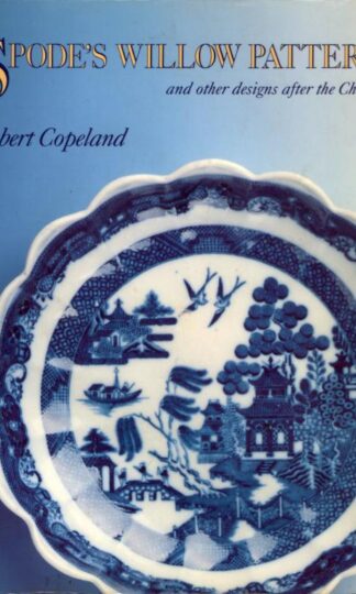 Spode's Willow Pattern and Other Designs After the Chinese : Robert Copeland