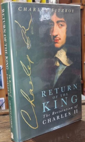 Return of the King: The Restoration of Charles II (Signed) : Charles Fitzroy