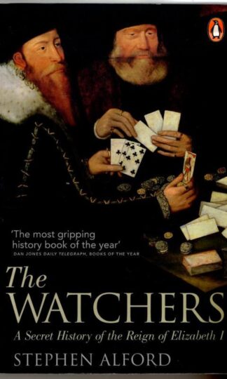 The Watchers: A Secret History of the Reign of Elizabeth I : Stephen Alford