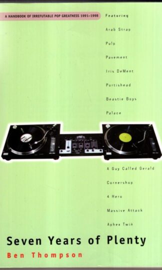 Seven Years of Plenty: Handbook of Irrefutable Pop Greatness, 1991-98 : Ben Thompson
