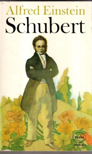Schubert: The Man & His Music : Alfred Einstein