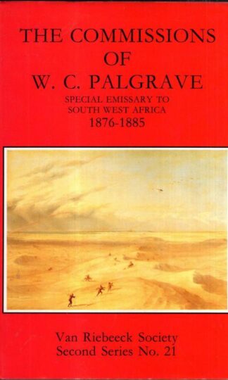 The Commissions Of W.C.Palgrave. Special Emissary To South West Africa. 1876-1885. Second Series. : E. L. P. Stals