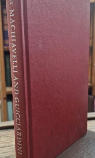 Machiavelli and Guicciardini. Politics and History in Sixteenth Century Florence : Felix Gilbert
