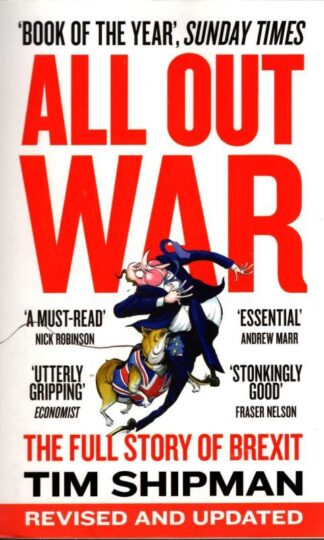 ALL OUT WAR: The Full Story of Brexitass : Tim Shipman