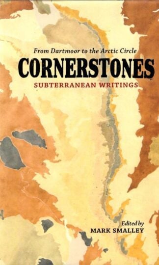 Cornerstones: Subterranean writings; from Dartmoor to the Arctic Circle : Mark Smalley (ed)