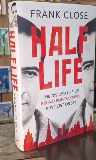 Half Life: The Divided Life of Bruno Pontecorvo, Physicist or Spy (Signed) : Frank Close