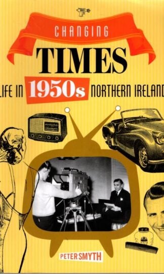 Changing Times: Life in 1950s Northern Ireland : Peter Smyth