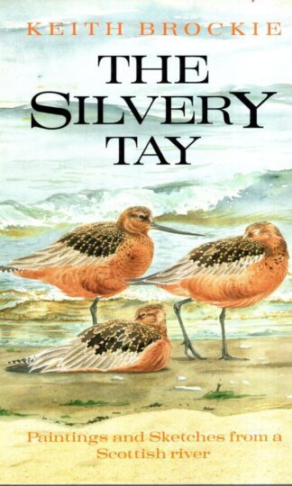 The Silvery Tay: Paintings and Sketches from a Scottish River:Keith Brockie