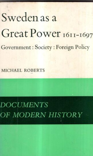 Sweden as a Great Power, 1611-97 (Documents of Modern History) : Michael Roberts