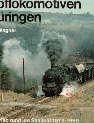 Dampflokomotiven in Thüringen. Der Bahnbetrieb rund um Saalfeld 1972 - 1980 : Dietmar Beckmann