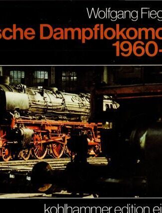 Deutsche Dampflokomotiven 1960 - 1980 : Wolfgang Fiegenbaum