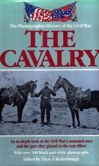 The Photographic History Of The Civil War The Cavalry : Theo F. Rodenbough