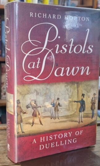 Pistols at Dawn: A History of Duelling (Signed) : Richard Hopton